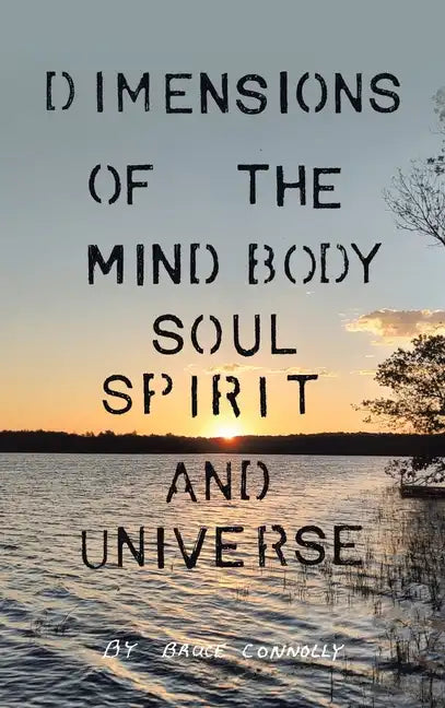 Dimensions of the Mind Body Soul Spirit and Universe - Hardcover